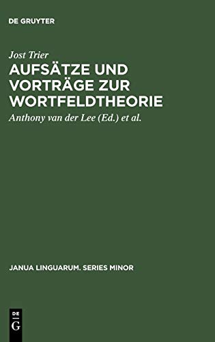 Aufsätze und Vorträge zur Wortfeldtheorie (Janua Linguarum. Series Minor, 174, Band 174)