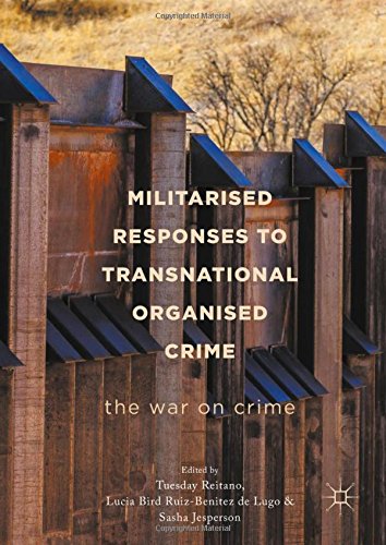 Militarised Responses to Transnational Organised Crime: The War on Crime