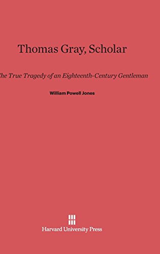 Thomas Gray, Scholar: The True Tragedy of an Eighteenth-Century Gentleman. With Two Youthful Notebooks Now Published for the First Time from the ... in the Morgan Library, New York City