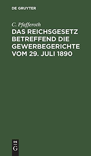 Das Reichsgesetz betreffend die Gewerbegerichte vom 29. Juli 1890: Textausgabe mit Erläuterungen, einer Zusammenstellung aller Verfahrensvorschriften und einem Ortsstatuts-Entwurf