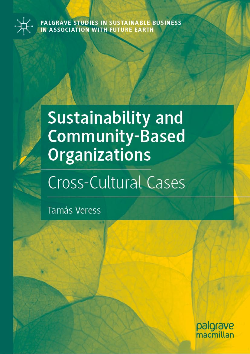 Sustainability and Community-Based Organizations: Cross-Cultural Cases (Palgrave Studies in Sustainable Business In Association with Future Earth)