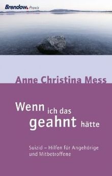 Wenn ich das geahnt hätte: Suizid - Hilfe für Angehörige und Mitbetroffene