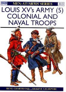 Louis XV's Army (5): Colonial and Naval Troops: v. 5 (Men-at-Arms)