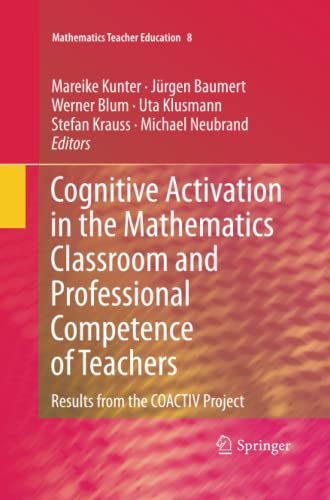 Cognitive Activation in the Mathematics Classroom and Professional Competence of Teachers: Results from the COACTIV Project (Mathematics Teacher Education, Band 8)