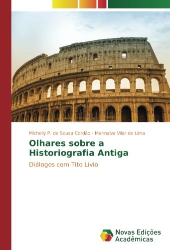Olhares sobre a Historiografia Antiga: Diálogos com Tito Lívio