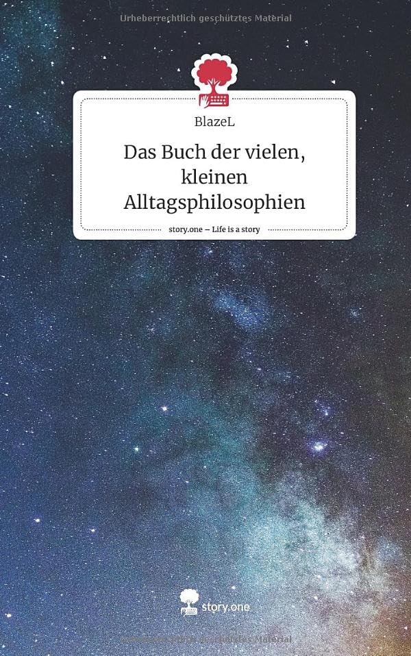 Das Buch der vielen, kleinen Alltagsphilosophien. Life is a Story - story.one