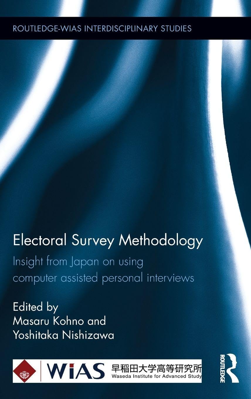 Electoral Survey Methodology: Insight from Japan on using computer assisted personal interviews (Routledge-WIAS Interdisciplinary Studies, 3, Band 3)