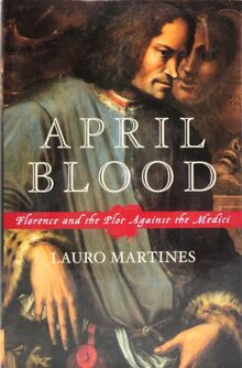 April Blood: Florence and the Plot Against the Medici