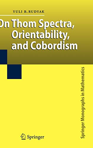 On Thom Spectra, Orientability, and Cobordism (Springer Monographs in Mathematics)