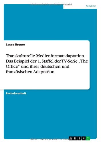 Transkulturelle Medienformatadaptation. Das Beispiel der 1. Staffel der TV-Serie The Office und ihrer deutschen und französischen Adaptation