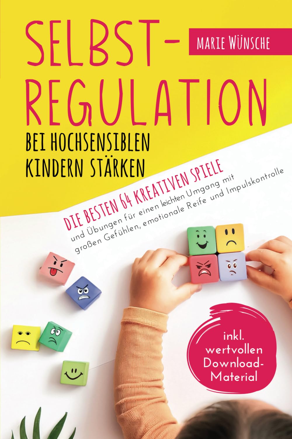 Selbstregulation bei hochsensiblen Kindern stärken – Die besten 64 kreativen Spiele und Übungen für einen leichten Umgang mit großen Gefühlen, emotionale Reife und Impulskontrolle