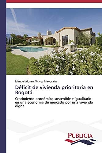Déficit de vivienda prioritaria en Bogotá: Crecimiento económico sostenible e igualitario en una economía de mercado por una vivienda digna