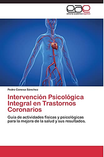 Intervención Psicológica Integral en Trastornos Coronarios: Guía de actividades físicas y psicológicas para la mejora de la salud y sus resultados.