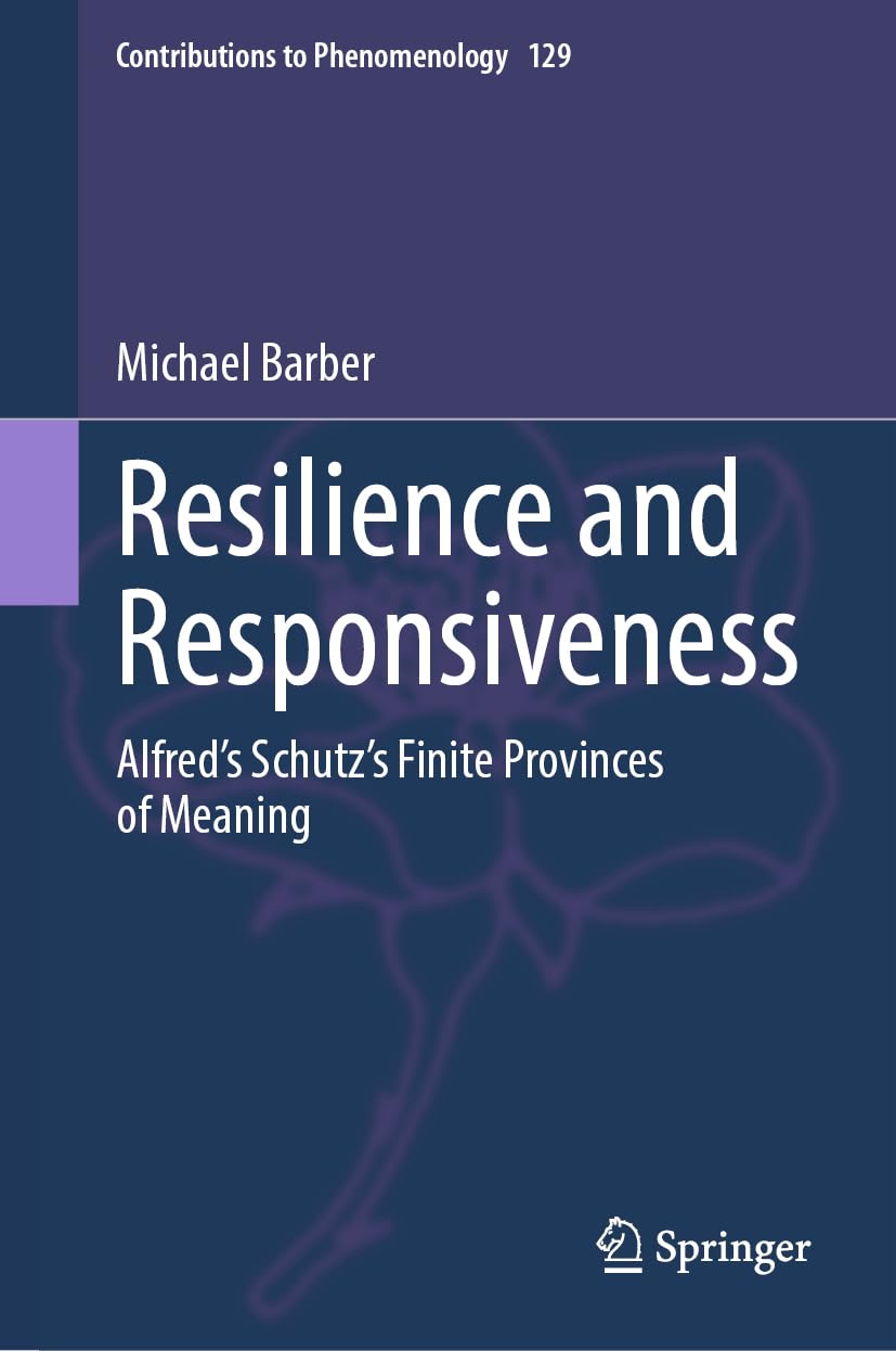 Resilience and Responsiveness: Alfred’s Schutz’s Finite Provinces of Meaning (Contributions to Phenomenology, 129, Band 129)