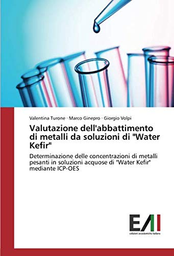 Valutazione dell'abbattimento di metalli da soluzioni di Water Kefir: Determinazione delle concentrazioni di metalli pesanti in soluzioni acquose di Water Kefir mediante ICP-OES