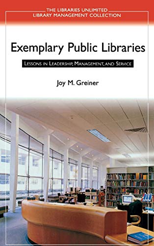 Exemplary Public Libraries: Lessons in Leadership, Management, and Service (The Greenwood Library Management Collection)