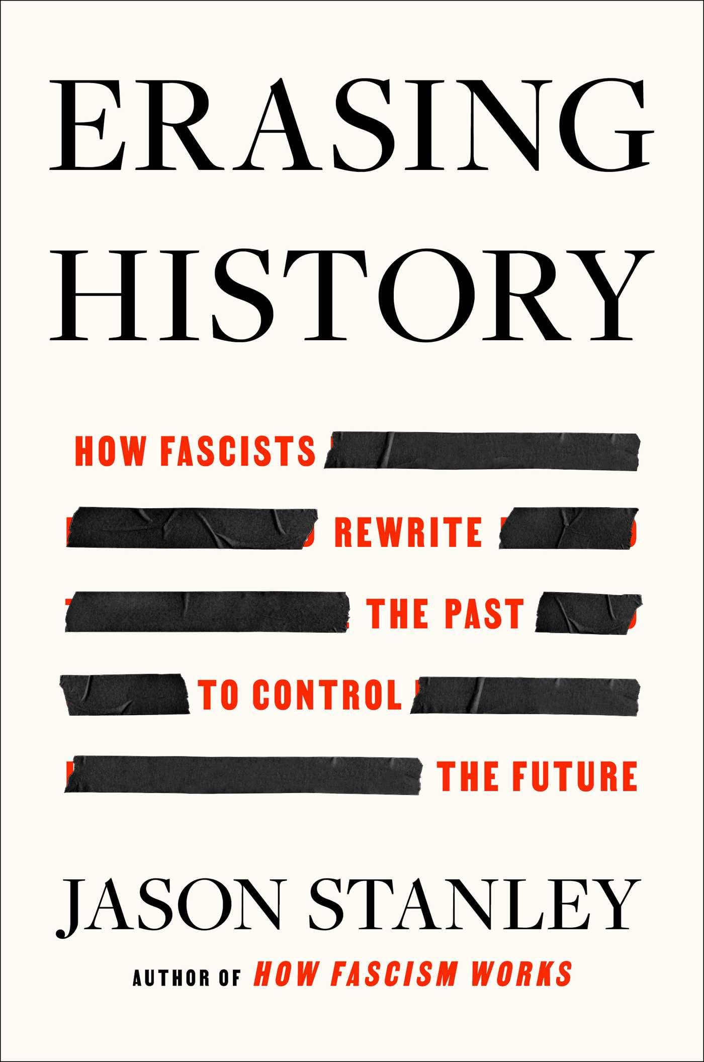 Jason Stanley Erasing History, How Fascists Rewrite The Past To Control The Future