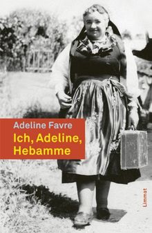 Ich, Adeline, Hebamme aus dem Val dAnniviers: Erinnerungen