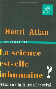 La science est-elle inhumaine ? : essai sur la libre nécessité