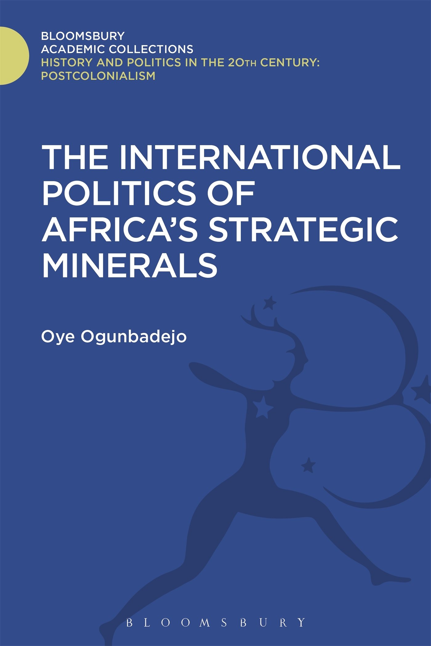 The International Politics of Africa's Strategic Minerals (History and Politics in the 20th Century: Bloomsbury Academic)