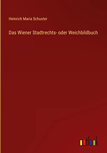 Das Wiener Stadtrechts- oder Weichbildbuch