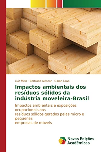 Impactos ambientais dos resíduos sólidos da indústria moveleira-Brasil: Impactos ambientais e exposições ocupacionais aos resíduos sólidos gerados pelas micro e pequenas empresas de móveis