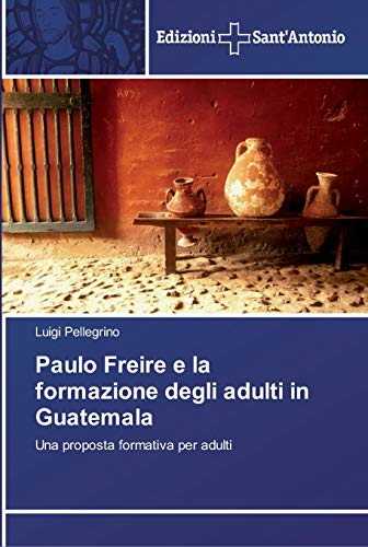 Paulo Freire e la formazione degli adulti in Guatemala: Una proposta formativa per adulti