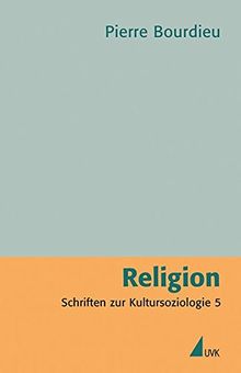 Religion: Schriften zur Kultursoziologie 5 (Pierre Bourdieu - Schriften)