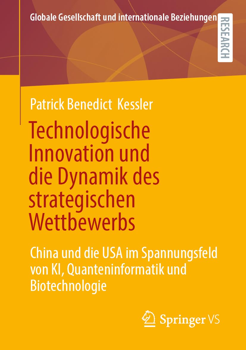 Technologische Innovation und die Dynamik des strategischen Wettbewerbs: China und die USA im Spannungsfeld von KI, Quanteninformatik und ... Gesellschaft und internationale Beziehungen)