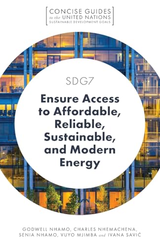 SDG7 - Ensure Access to Affordable, Reliable, Sustainable, and Modern Energy (Concise Guides to the United Nations Sustainable Development Goals)