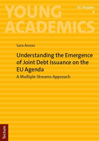 Understanding the Emergence of Joint Debt Issuance on the EU Agenda: A Multiple Streams Approach (Young Academics: EU Studies)