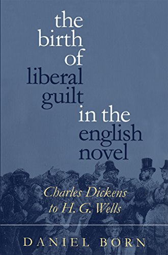 The Birth of Liberal Guilt in the English Novel: Charles Dickens to H. G. Wells