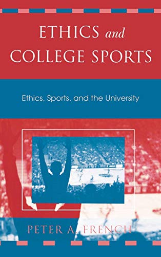 Ethics and College Sports: Ethics, Sports, and the University (Issues in Academic Ethics)