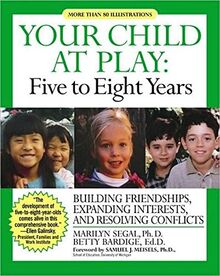 Your Child at Play: Five to Eight Years: Guilding Friendships, Expanding Interests, and Resolving Conflicts