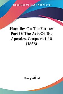 Homilies On The Former Part Of The Acts Of The Apostles, Chapters 1-10 (1858)