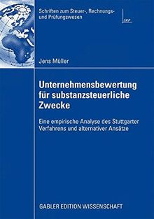 Unternehmensbewertung für substanzsteuerliche Zwecke: Eine empirische Analyse des Stuttgarter Verfahrens und alternativer Ansätze (Schriften zum Steuer-, Rechnungs- und Prüfungswesen)