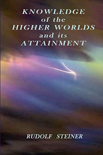 Rudolf Steiner Knowledge Of The Higher Worlds And Its Attainment