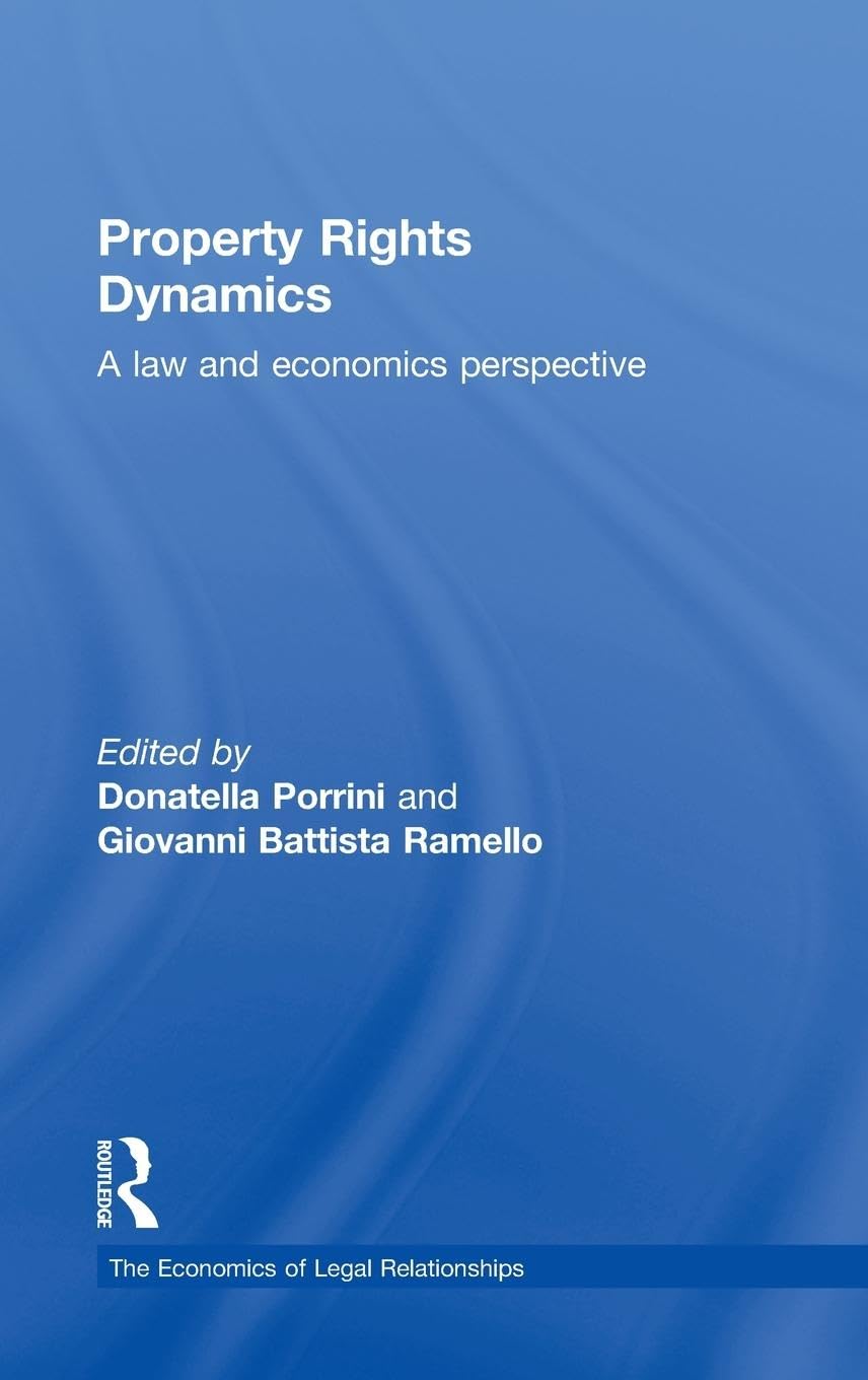 Property Rights Dynamics: A Law and Economics Perspective (The Economics of Legal Relationships)