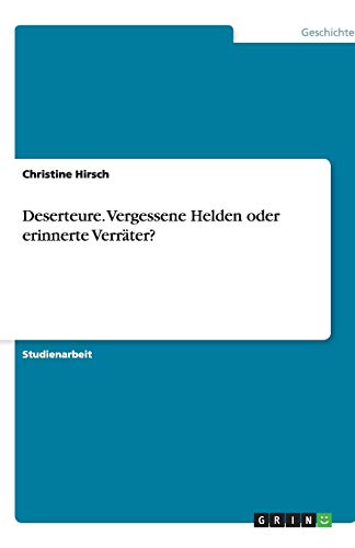 Deserteure. Vergessene Helden oder erinnerte Verräter?