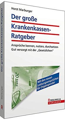 Der große Krankenkassenratgeber: Wie Sie und Ihre Familie Geld sparen: Ansprüche kennen, nutzen, durchsetzen; Gut versorgt mit der Gesetzlichen