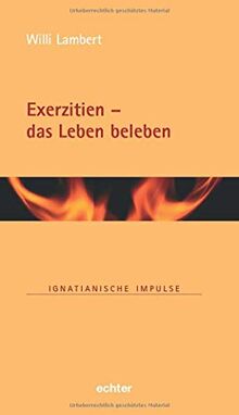 Exerzitien – das Leben beleben (Ignatianische Impulse)