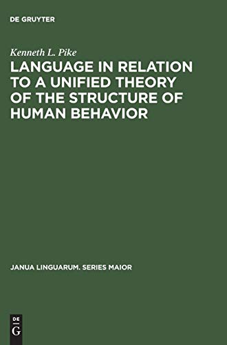 Language in Relation to a Unified Theory of the Structure of Human Behavior (Janua Linguarum. Series Maior, 24, Band 24)