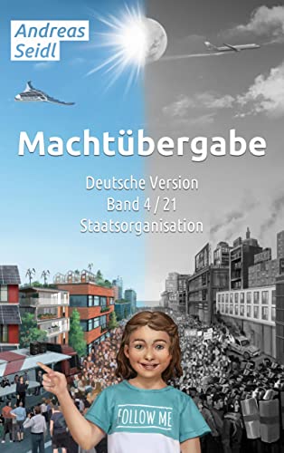 Machtübergabe - Staatsorganisation: Band 4/21 Deutsche Version (Machtübergabe - Deutsche Version)
