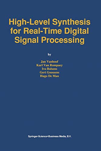 High-Level Synthesis for Real-Time Digital Signal Processing: The CATHEDRAL-II Silicon Compiler (The Springer International Series in Engineering and Computer Science, 216, Band 216)