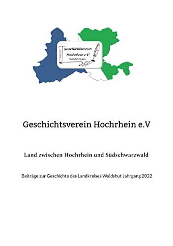 Land zwischen Hochrhein und Südschwarzwald: Beiträge zur Geschichte des Landkreises Waldshut Jahrgang 2022