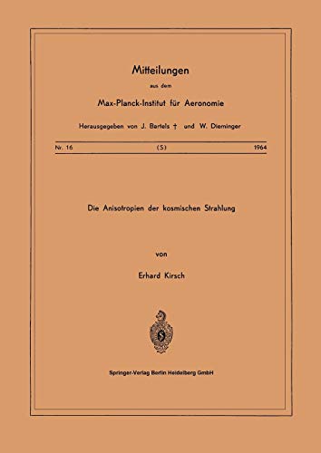 Die Anisotropien der Kosmischen Strahlung (Mitteilungen aus dem Max-Planck-Institut für Aeronomie, 16, Band 16)