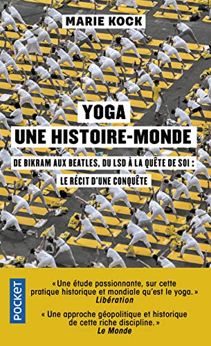 Yoga, Une Histoire-monde: De Birkam Aux Beatles, Du Lsd à La Quête De Soi : Le Récit D'une Conquête