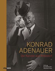 Konrad Adenauer: Der Kanzler aus Rhöndorf