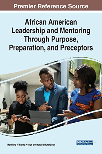 African American Leadership and Mentoring Through Purpose, Preparation, and Preceptors (Advances in Educational Marketing, Administration, and Leadership)