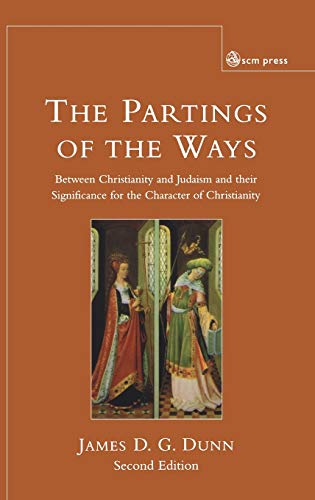The Partings of the Ways: Between Christianity and Judaism and Their Significance for the Character of Christianity